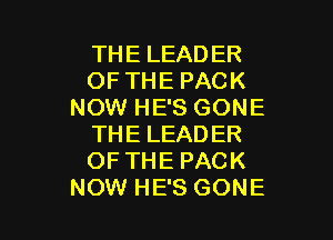 THE LEADER
OFTHE PACK
NOW HE'S GONE

THE LEADER
OF THE PACK
NOW HE'S GONE