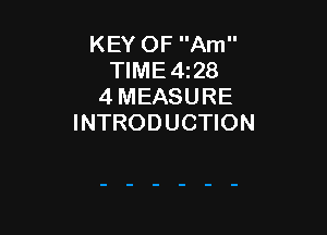 KEY OF Am
TlME4i28
4 MEASURE

INTRODUCTION