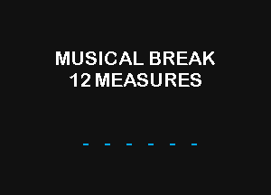 MUSICAL BREAK
1 2 MEASURES