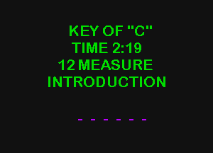KEY OF C
TIME 219
12 MEASURE

INTRODUCTION