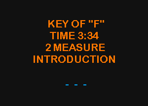 KEY OF F
TIME 3z34
2 MEASURE

INTRODUCTION