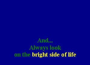 And...
Always look
on the bright side of life