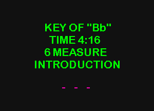 KEY OF Bb
TIME4116
6 MEASURE

INTRODUCTION