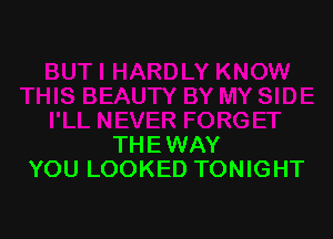 THEWAY
YOU LOOKED TONIGHT