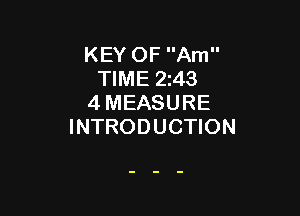 KEY OF Am
TIME 2143
4 MEASURE

INTRODUCTION