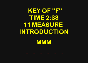 KEY OF F
TIME 2133
11 MEASURE

INTRODUCTION
MMM