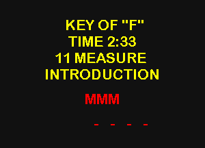 KEY OF F
TIME 2133
11 MEASURE

INTRODUCTION