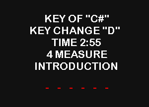 KEY OF C?!
KEY CHANGE D
TIME 2155

4MEASURE
INTRODUCTION