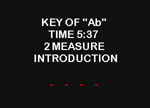 KEY OF Ab
TIME 5137
2 MEASURE

INTRODUCTION