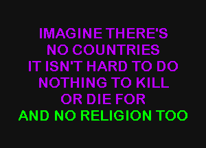 AND NO RELIGION TOO