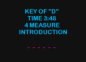 KEY OF D
TIME 3i48
4 MEASURE

INTRODUCTION