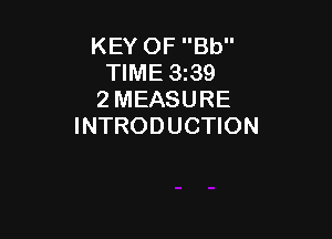 KEY OF Bb
TIME 3z39
2 MEASURE

INTRODUCTION