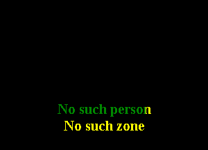No such person
No such zone