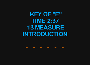 KEY OF E
TIME 23?
13 MEASURE

INTRODUCTION