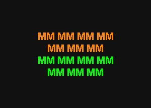 MM MM MM MM
MM MM MM

MM MM MM MM
MM MM MM