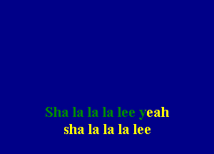 Sha la la la lee yeah
5112! la la la lee