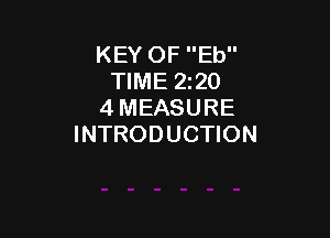 KEY OF Eb
TIME 5220
4 MEASURE

INTRODUCTION