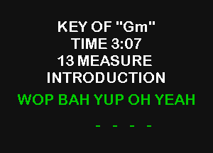 KEY OF Gm
TIME 3107
13 MEASURE

INTRODUCTION