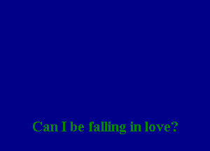 Can I be falling in love?