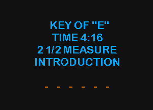 KEY OF E
TIME4z16
2 1l2 MEASURE

INTRODUCTION