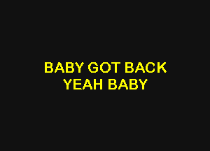 BABYGOTBACK

YEAHBABY