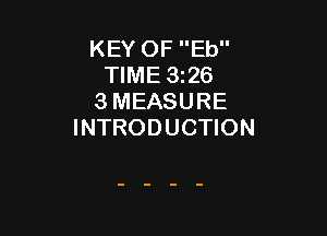 KEY OF Eb
TIME 3z26
3 MEASURE

INTRODUCTION