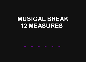 MUSICAL BREAK
1 2 MEASURES