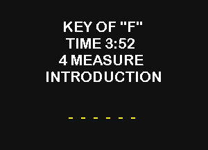 KEY OF F
TIME 3252
4 MEASURE

INTRODUCTION