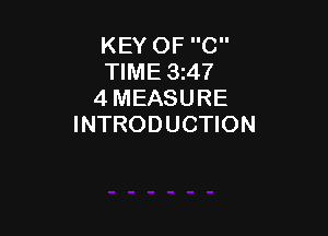 KEY OF C
TIME 3t47
4 MEASURE

INTRODUCTION