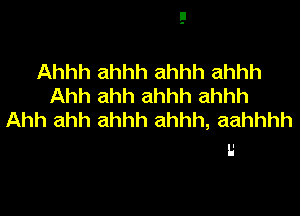 Ahhh ahhh ahhh ahhh
Ahh ahh ahhh ahhh

Ahh ahh ahhh ahhh, aahhhh
I.'