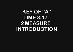 KEY OF A
TIME 3117
2 MEASURE

INTRODUCTION
