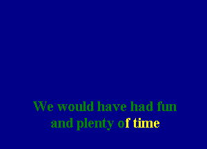 If we could have left home
at a quarter to nine