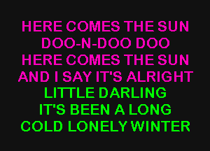 LITTLE DARLING
IT'S BEEN A LONG
COLD LONELYWINTER