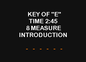KEY OF E
TIME 245
8 MEASURE

INTRODUCTION