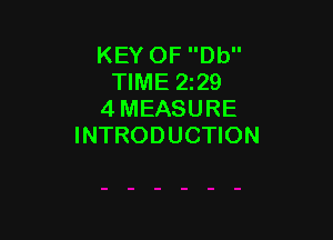 KEY OF Db
TIME 5229
4 MEASURE

INTRODUCTION