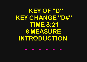KEY OF D
KEY CHANGE Di!
TIME 3521

8MEASURE
INTRODUCTION
