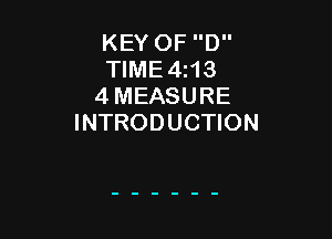 KEY OF D
TIME4I13
4 MEASURE

INTRODUCTION