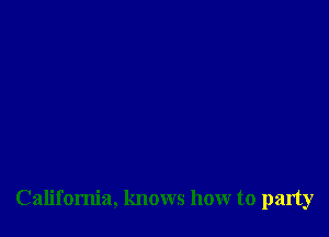 California, knows how to party
