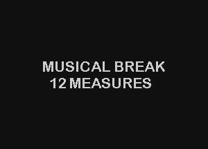 MUSICAL BREAK

1 2 MEASURES