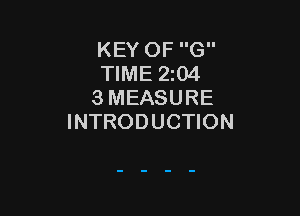 KEY OF G
TIME 204
3 MEASURE

INTRODUCTION