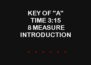 KEY OF A
TIME 3r15
8 MEASURE

INTRODUCTION
