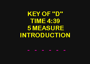 KEY OF D
TIME4i39
5 MEASURE

INTRODUCTION