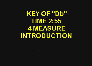 KEY OF Db
TIME 255
4 MEASURE

INTRODUCTION