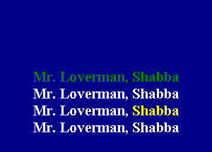 Mr. Loverman, Shabba
Mr. Loverman, Shabba
Mr. Loverman, Shabba
Mr. Loverman, Shabba