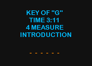 KEY OF G
TIME 3t11
4 MEASURE

INTRODUCTION