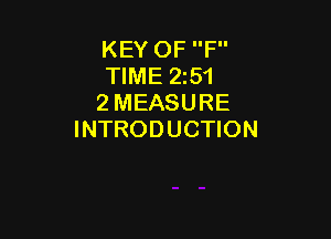 KEY OF F
TIME 251
2 MEASURE

INTRODUCTION