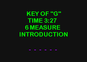 KEY OF G
TIME 3127
6 MEASURE

INTRODUCTION