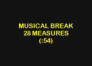 MUSICAL BREAK

28 MEASURES
054)
