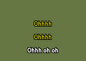 Ohhhh

Ohhhh
Ohhh oh oh