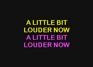 A LITTLE BIT
LOUDER NOW

A LITTLE BIT
LOUDER NOW